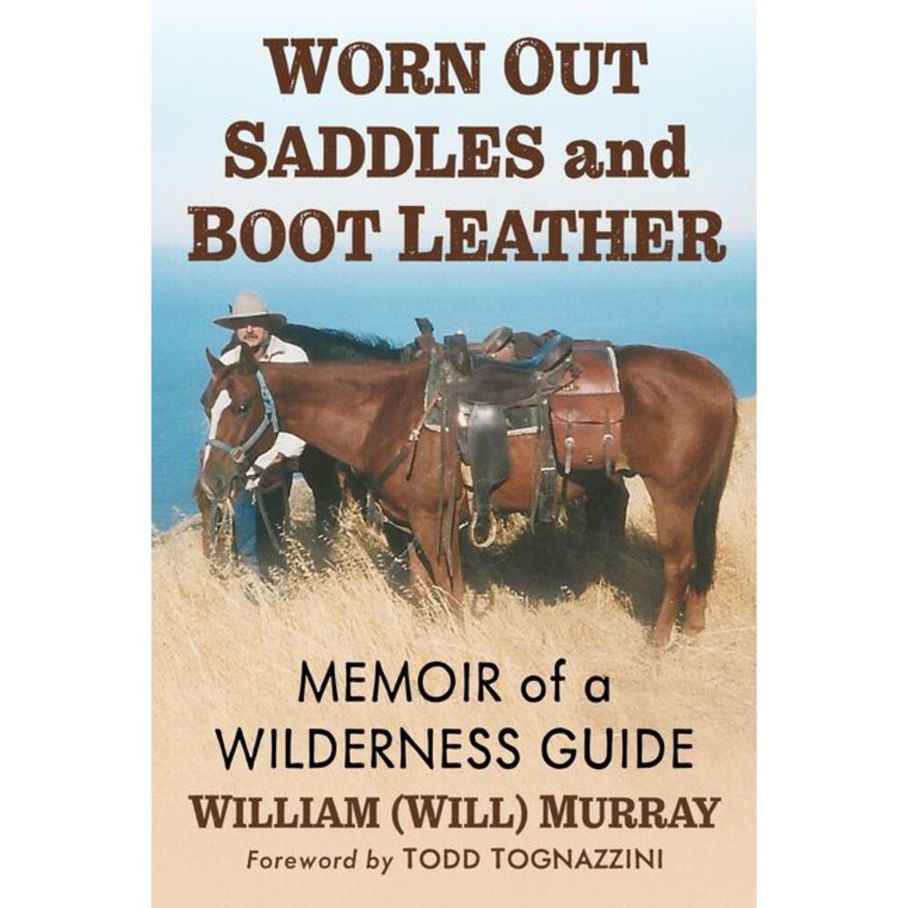 Worn Out Saddles and Boot Leather: Memoir of a Wilderness Guide -- Murray